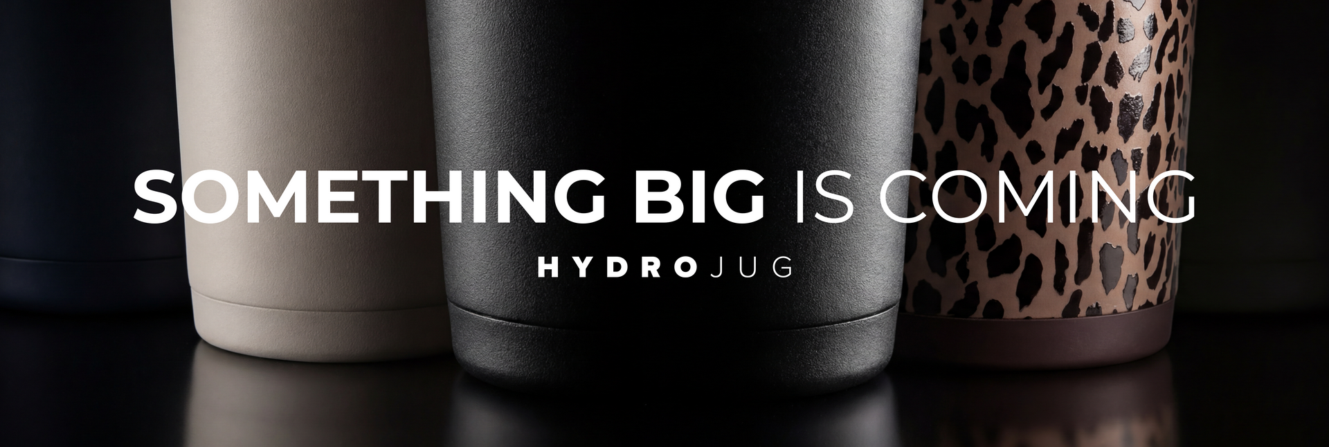 Something Big Is Coming — HydroJug